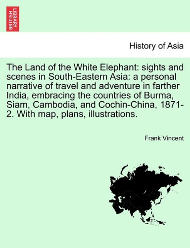 Land of the White Elephant  Sights and scenes in South-Eastern Asia [Paperback]