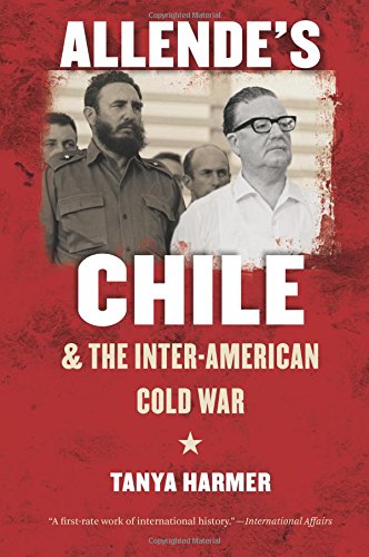 Allende's Chile And The Inter-American Cold War (the Ne Cold War History) [Paperback]