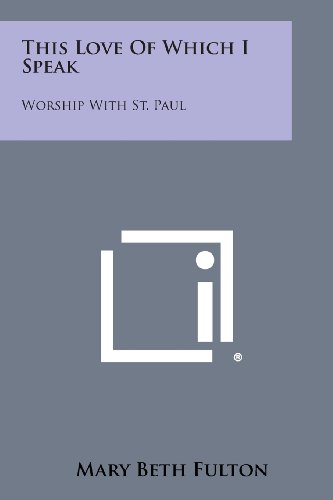 This Love of Which I Speak  Worship ith St. Paul [Paperback]