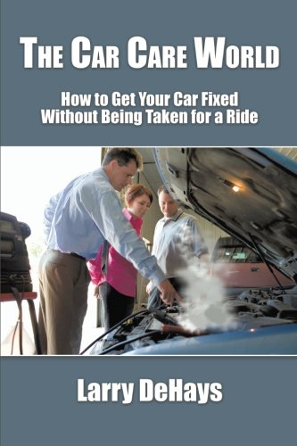 The Car Care World Ho To Get Your Car Fixed Without Being Taken For A Ride [Paperback]