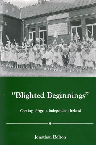 Blighted Beginnings: Coming of Age in Independent Ireland [Hardcover]