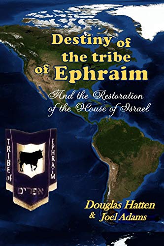 Destiny of the Tribe of Ephraim and the Restoration of the House of Israel [Paperback]