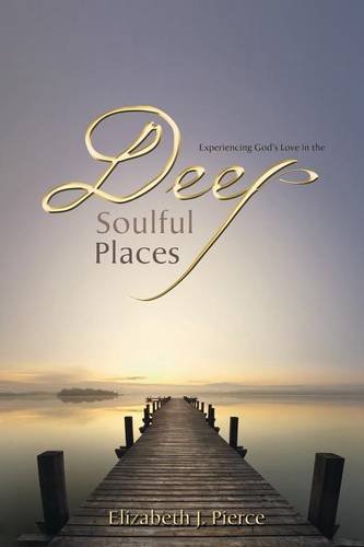 Experiencing God's Love In The -Deep, Soulful Places [Paperback]