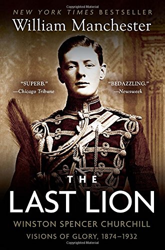 The Last Lion: Winston Spencer Churchill: Visions of Glory, 1874-1932 [Paperback]