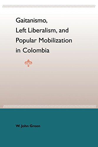 Gaitanismo, Left Liberalism, And Popular Mobilization In Colombia [Paperback]