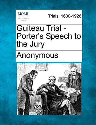 Guiteau Trial - Porter's Speech to the Jury [Paperback]