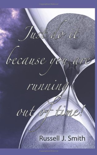 Just Do It Because You Are Running Out of Time [Paperback]