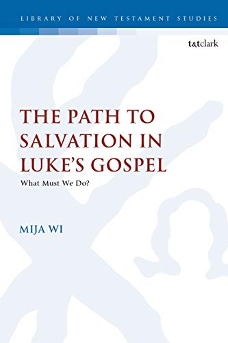 The Path to Salvation in Luke's Gospel What Must We Do [Hardcover]