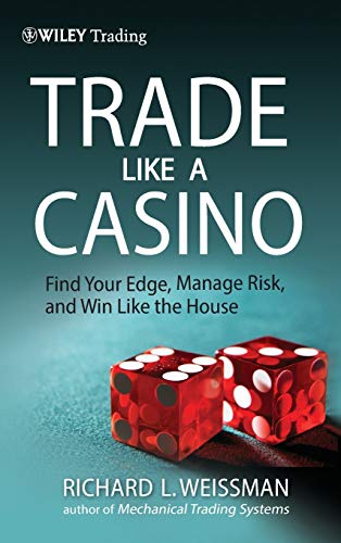 Trade Like a Casino Find Your Edge, Manage Risk, and Win Like the House [Hardcover]