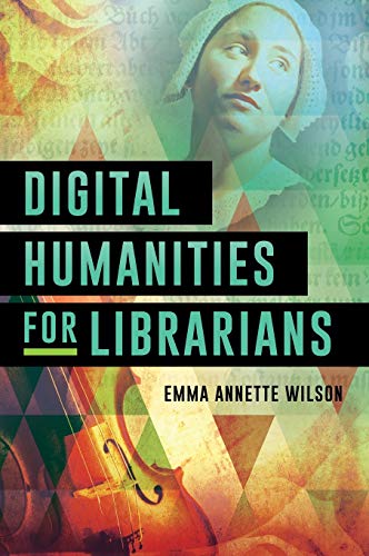 Digital Humanities for Librarians [Hardcover]