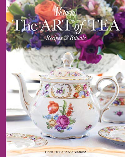 Victoria The Art of Tea: Recipes and Rituals