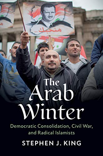 The Arab Winter: Democratic Consolidation, Civil War, and Radical Islamists [Paperback]