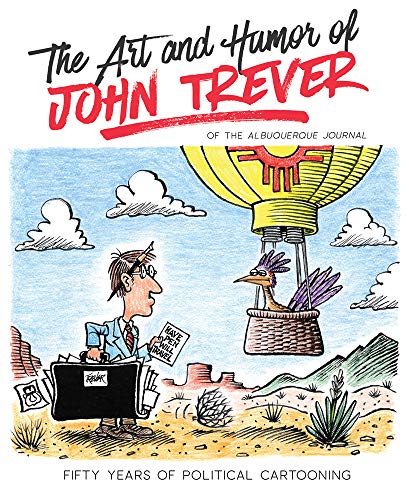 Art and Humor of John Trever : Fifty Years of Political Cartooning [Paperback]