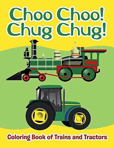 Choo Choo Chug Chug  Coloring Book of Trains and Tractors [Paperback]