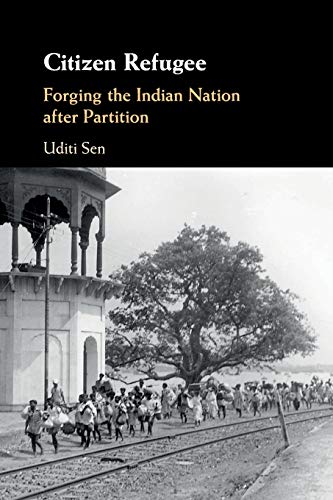 Citizen Refugee Forging the Indian Nation after Partition [Paperback]