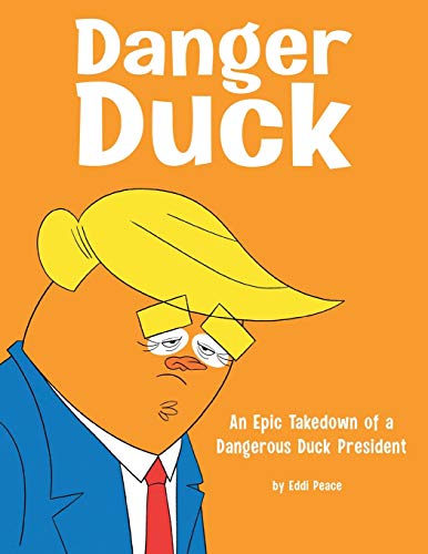 Danger Duck  An Epic Takedon of a Dangerous Duck President [Paperback]