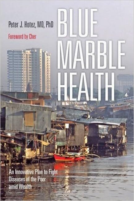 Blue Marble Health: An Innovative Plan to Fight Diseases of the Poor amid Wealth [Paperback]