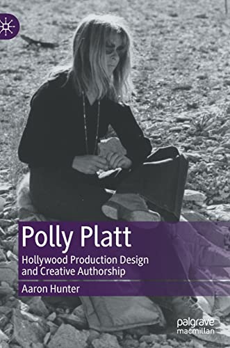 Polly Platt: Hollyood Production Design and Creative Authorship [Hardcover]