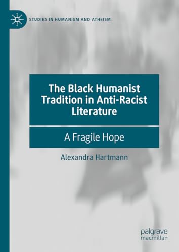 The Black Humanist Tradition in Anti-Racist Literature A Fragile Hope [Hardcover]