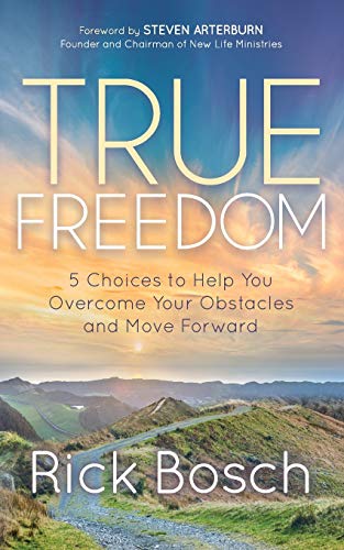 True Freedom 5 Choices to Help You Overcome Your Obstacles and Move Forard [Paperback]