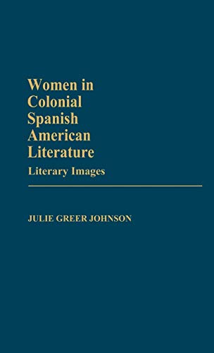 Women in Colonial Spanish American Literature Literary Images [Hardcover]