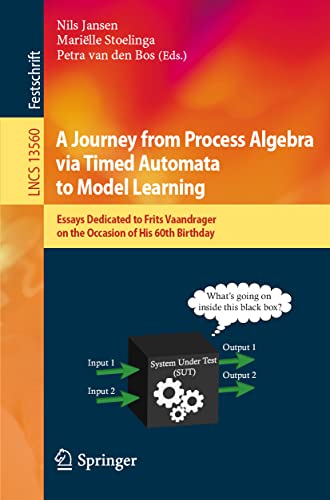 A Journey from Process Algebra via Timed Automata to Model Learning: Essays Dedi [Paperback]