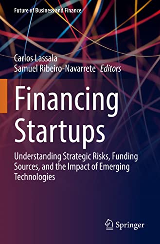 Financing Startups: Understanding Strategic Risks, Funding Sources, and the Impa [Paperback]