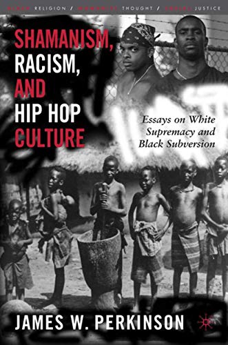 Shamanism, Racism, and Hip Hop Culture Essays on White Supremacy and Black Subv [Hardcover]