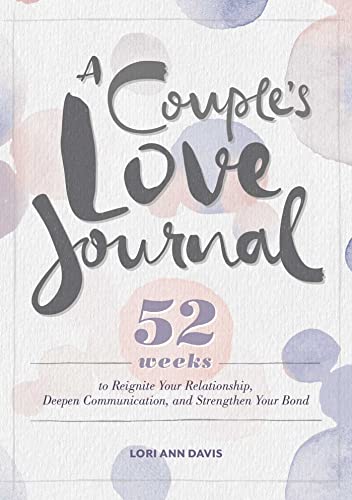 A Couple's Love Journal: 52 Weeks to Reignite Your Relationship, Deepen Comm [Paperback]