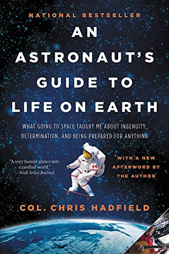 An Astronaut's Guide to Life on Earth: What Going to Space Taught Me About I [Paperback]