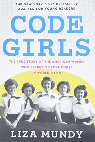 Code Girls: The True Story of the American Women Who Secretly Broke Codes in Wor [Paperback]