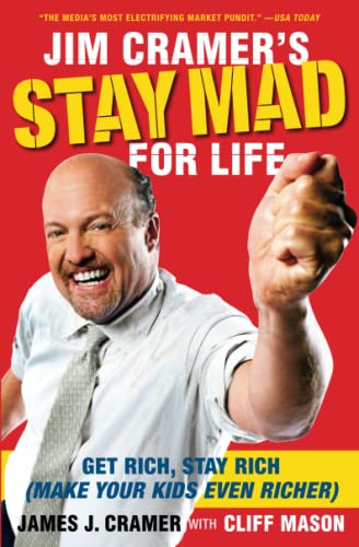 Jim Cramer's Stay Mad for Life: Get Rich, Stay Rich (Make Your Kids Even Ric [Paperback]