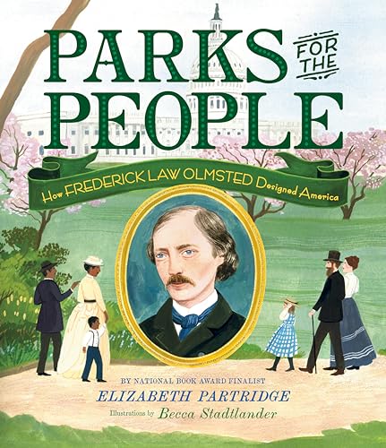 Parks for the People: How Frederick Law Olmsted Designed America [Hardcover]