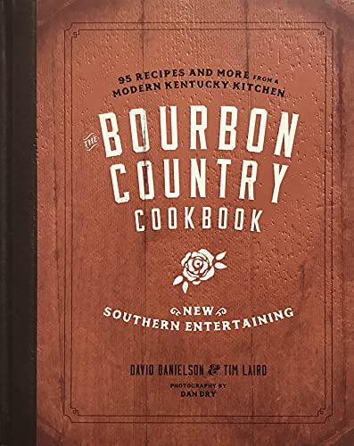 The Bourbon Country Cookbook: New Southern Entertaining: 95 Recipes and More fro [Hardcover]