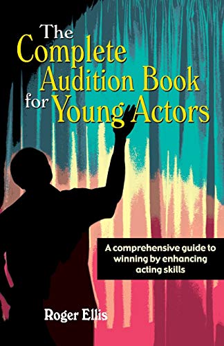 The Complete Audition Book For Young Actors: