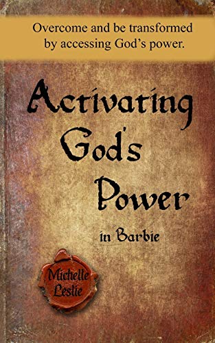 Activating God's Poer in Barbie  Overcome and Be Transformed by Accessing God' [Paperback]