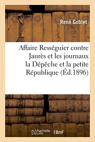 Affaire Resseguier Contre Jaures et les Journaux la Depeche et la Petite Republi [Paperback]