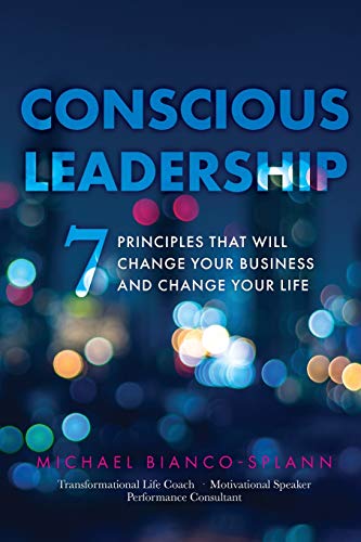 Conscious Leadership 7 Principles That Will Change Your Business And Change You [Paperback]