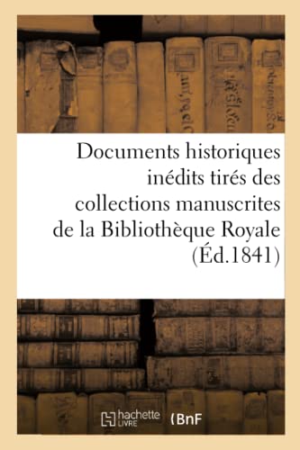 Documents Historiques Inedits Tires des Collections Manuscrites de la Bibliotheq [Paperback]