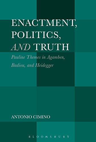 Enactment, Politics, and Truth Pauline Themes in Agamben, Badiou, and Heidegger [Paperback]