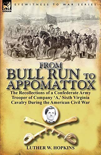 From Bull Run To Appomattox The Recollections Of A Confederate Army Trooper Of  [Paperback]