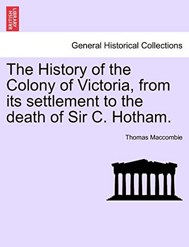 History of the Colony of Victoria, from Its Settlement to the Death of Sir C Hot [Paperback]