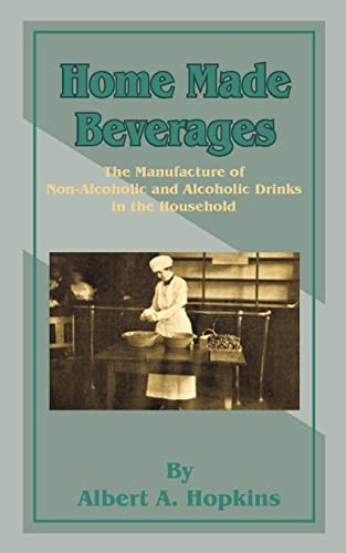 Home Made Beverages  The Manufacture of Non-Alcoholic and Alcoholic Drinks in t [Paperback]