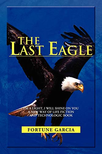 Last Eagle  I'm a Light, I Will Shine on You a Ne Way of Life Fiction and Tech [Paperback]