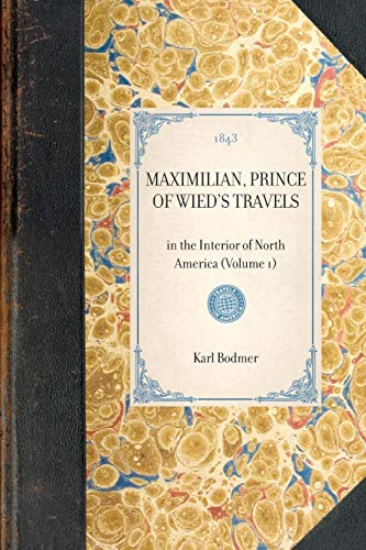 Maximilian, Prince of Wied's Travels in the Interior of North America (Volume 1 [Paperback]