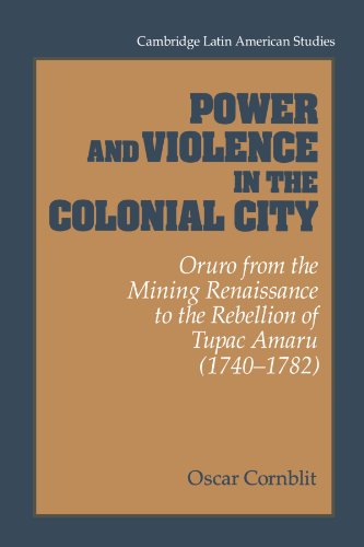 Poer and Violence in the Colonial City Oruro from the Mining Renaissance to th [Paperback]