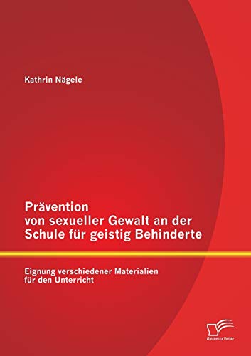 Prvention Von Sexueller Gealt An Der Schule Fr Geistig Behinderte Eignung Ve [Paperback]