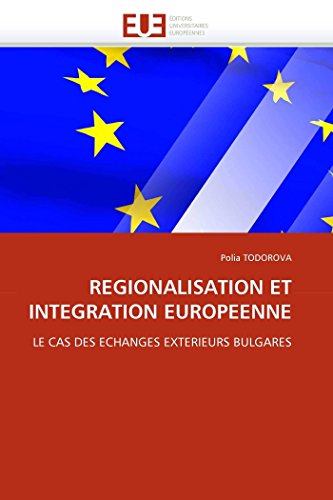 Regionalisation Et Integration Europeenne Le Cas Des Echanges Exterieurs Bulgar [Paperback]