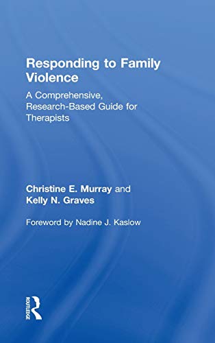 Responding to Family Violence A Comprehensive, Research-Based Guide for Therapi [Hardcover]