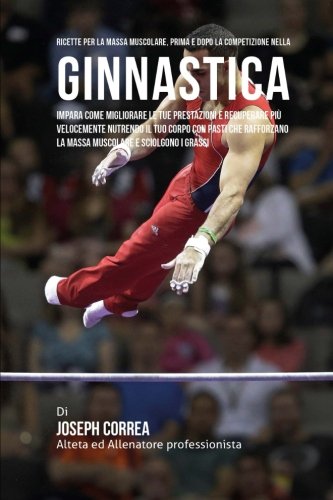 Ricette Per La Massa Muscolare, Prima E Dopo La Competizione Nella Ginnastica I [Paperback]